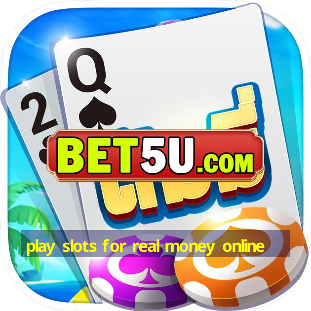 play slots for real money online